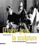 Œuvrer pour la sculpture La collection Denys et Eva Chevalier