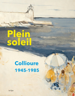 Plein soleil - Collioure 1945-1985