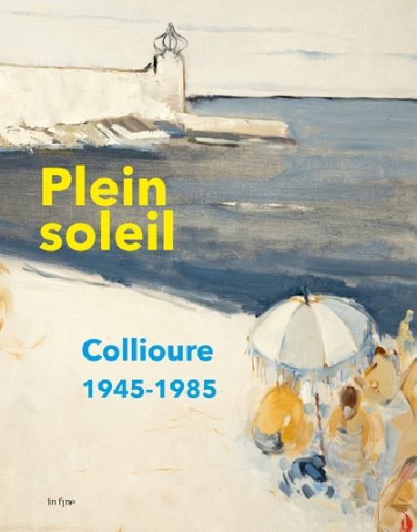 Plein soleil - Collioure 1945-1985