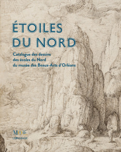 Étoiles du nord - Catalogue des dessins des Écoles du Nord du musée des Beaux-Arts d’Orléans