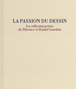 La passion du dessin - La collection privée de Florence et Daniel Guerlain