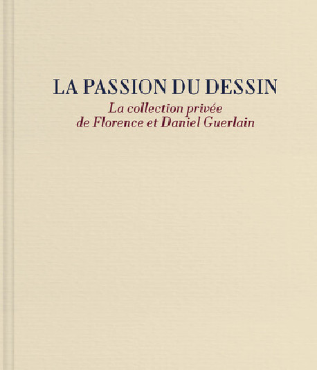 La passion du dessin - La collection privée de Florence et Daniel Guerlain