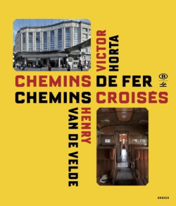 Chemins de fer, chemins croisés - Victor Horta et Henry van de Velde