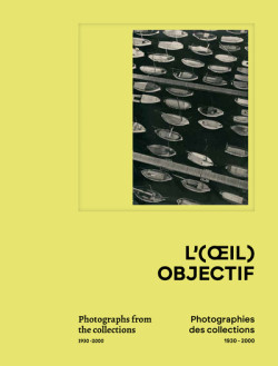 L'(oeil) objectif - Photographies des collections, 1930-2000