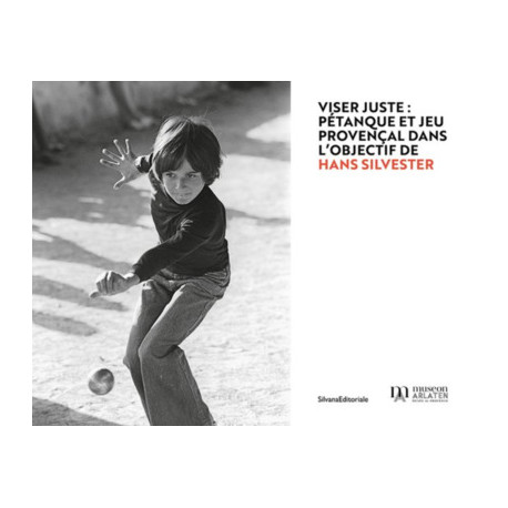 Hans Silvester - Viser juste : Pétanque et jeu provençal dans l'objectif