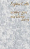 Sophie Calle - Neither give nor throw away