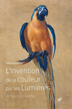 L'invention de la couleur par les Lumières - De Newton à Goethe