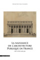 La naissance de l'architecture publique en France : XVIe-XVIIIe siècles