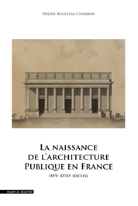 La naissance de l'architecture publique en France : XVIe-XVIIIe siècles