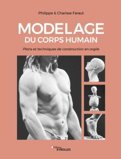 Modelage du corps humain. Plans et techniques de construction en argile 