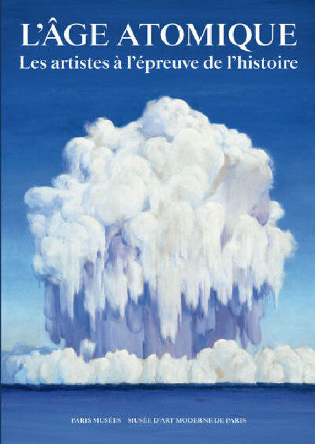 L'âge atomique- Les artistes à l'épreuve de l'histoire