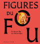 Figures du fou, du Moyen Âge aux romantiques