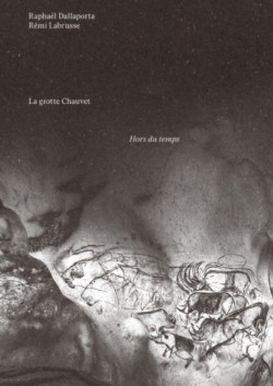 La grotte Chauvet - Hors du temps