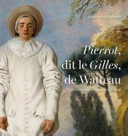 Revoir Watteau - Un comédien sans réplique. Pierrot dit Le Gilles