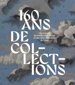 160 ans de collections - Les trésors du musée des Tissus et des Arts décoratifs de Lyon