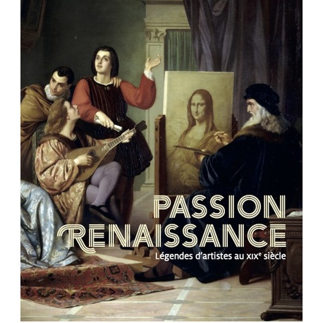 Passion Renaissance - Légendes d'artistes au XIXe siècle