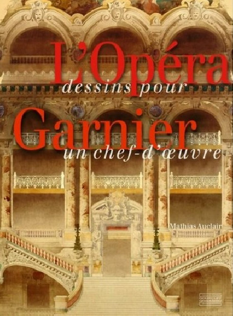 L'Opéra Garnier, dessins pour un chef-d'Oeuvre