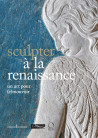 Sculpter à la Renaissance - Un art pour (é)mouvoir