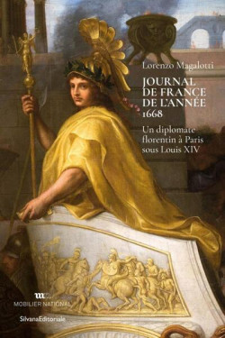 Lorenzo Magalotti, journal de France de l'année 1668 - Un diplomate florentin à paris sous louis XIV