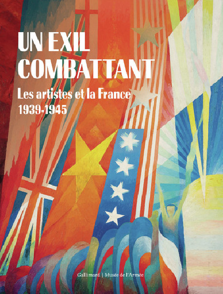 Un exil combattant - Les artistes et la France, 1939-1945